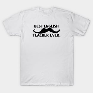 Best english teacher ever, Gift for male english teacher with mustache T-Shirt